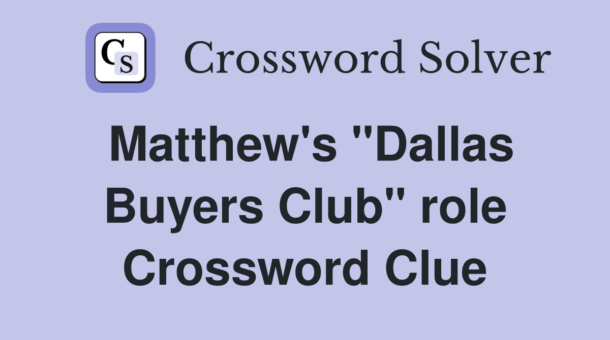 Matthew's "Dallas Buyers Club" role Crossword Clue