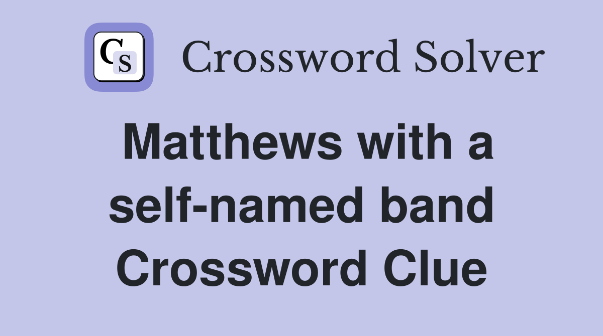 Matthews with a self-named band Crossword Clue