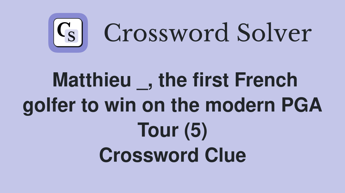 Matthieu _, the first French golfer to win on the modern PGA Tour (5) Crossword Clue