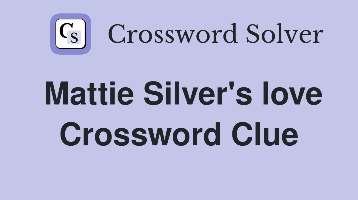 Mattie Silver's love Crossword Clue