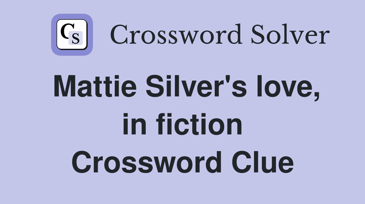 Mattie Silver's love, in fiction Crossword Clue