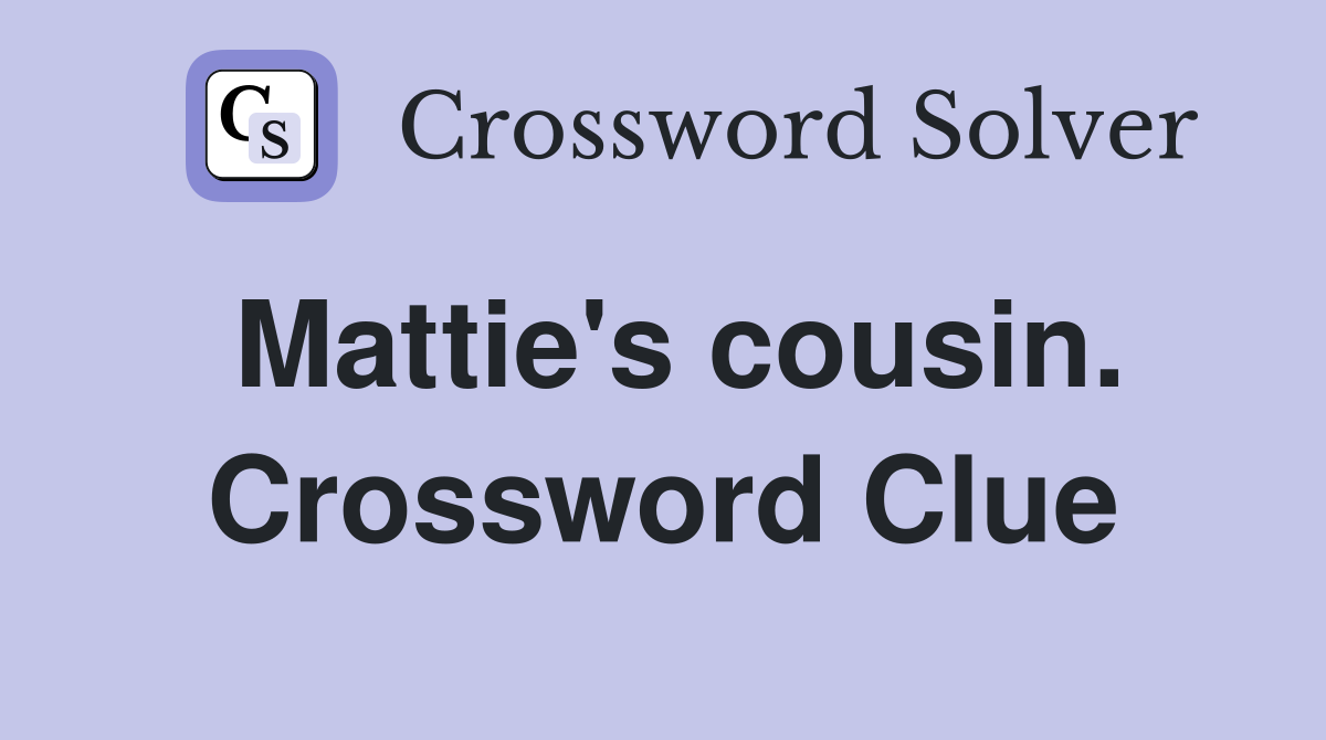 Mattie's cousin. Crossword Clue