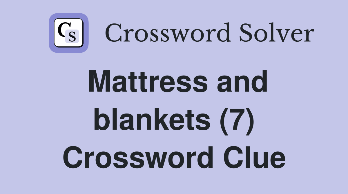 Mattress and blankets (7) Crossword Clue