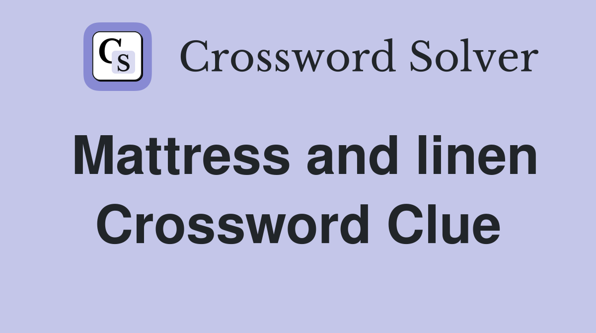Mattress and linen Crossword Clue