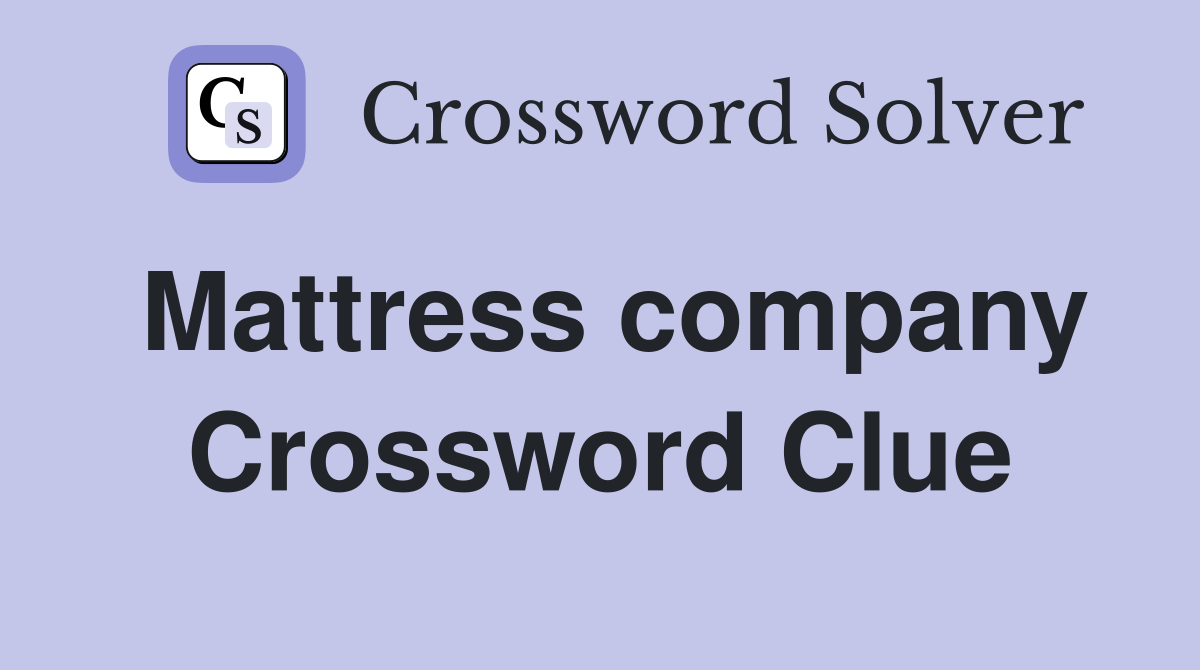 Mattress company Crossword Clue