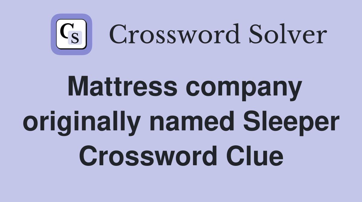 Mattress company originally named Sleeper Crossword Clue