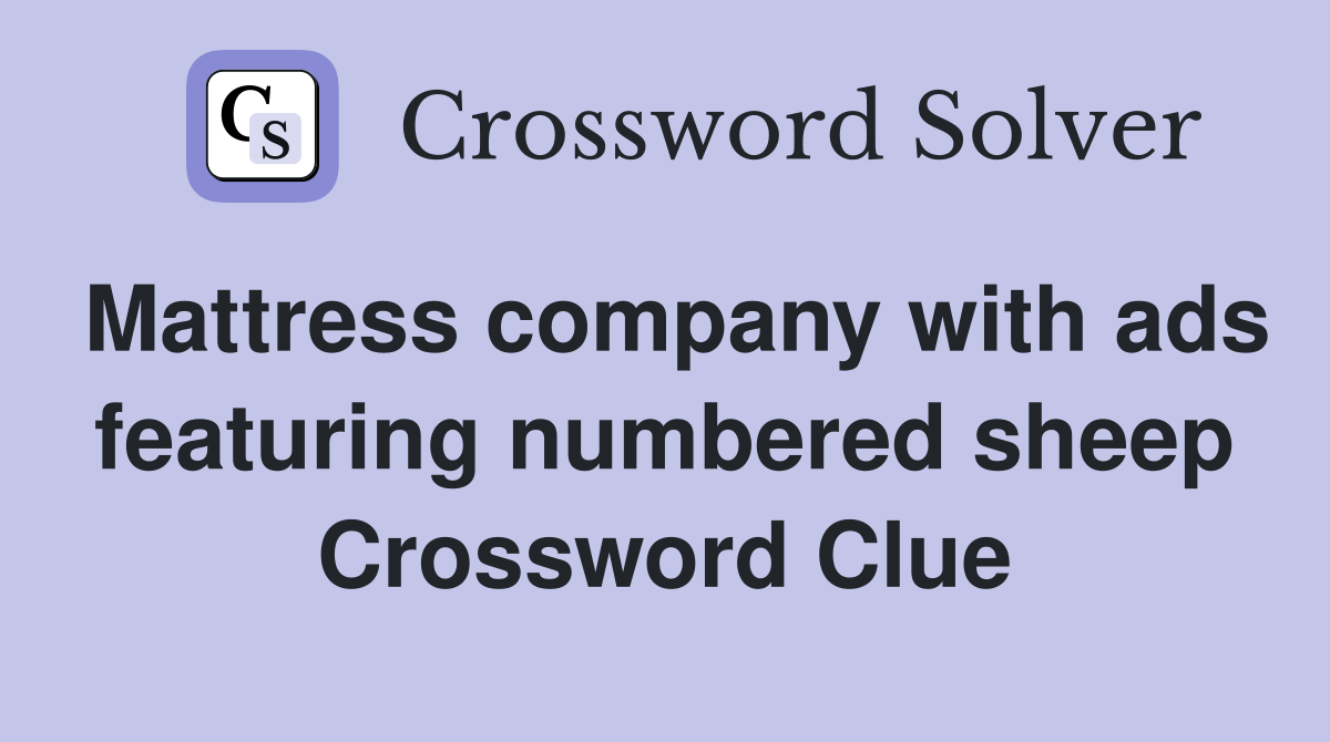 Mattress company with ads featuring numbered sheep Crossword Clue