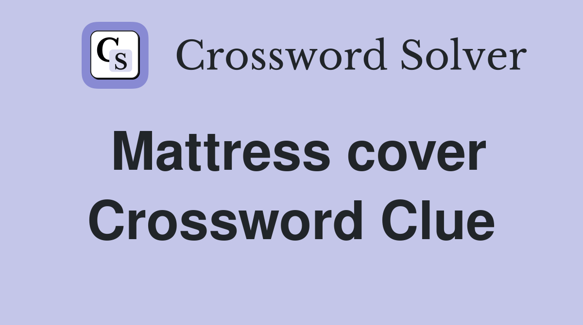 Mattress cover Crossword Clue Answers Crossword Solver