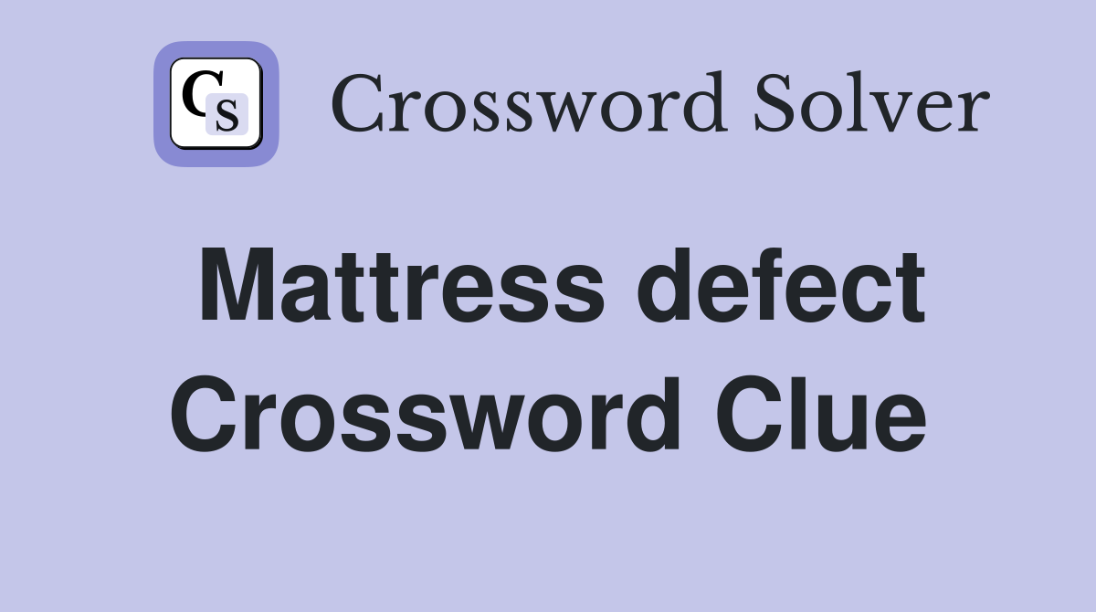 Mattress defect Crossword Clue