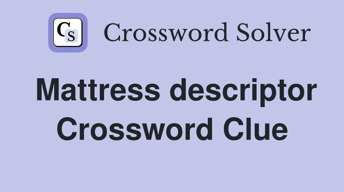 Mattress descriptor Crossword Clue