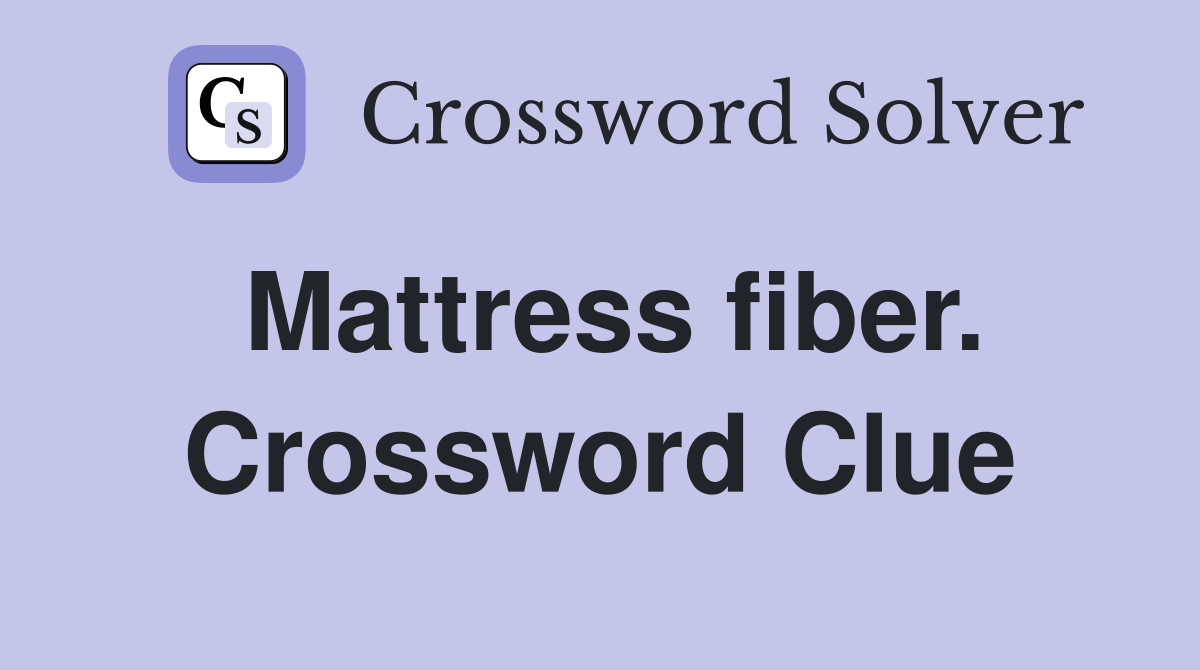 Mattress fiber. Crossword Clue