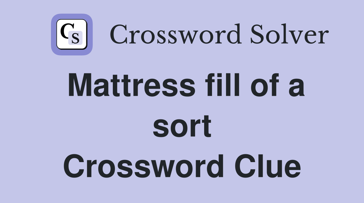 Mattress fill of a sort Crossword Clue
