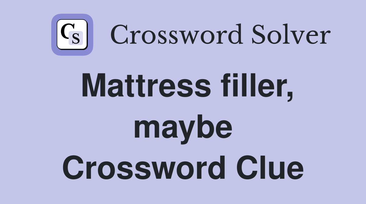 Mattress filler, maybe Crossword Clue