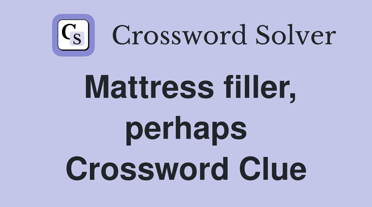 Mattress filler, perhaps Crossword Clue
