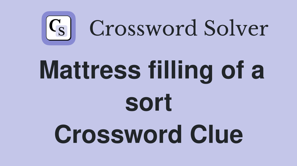 Mattress filling of a sort Crossword Clue