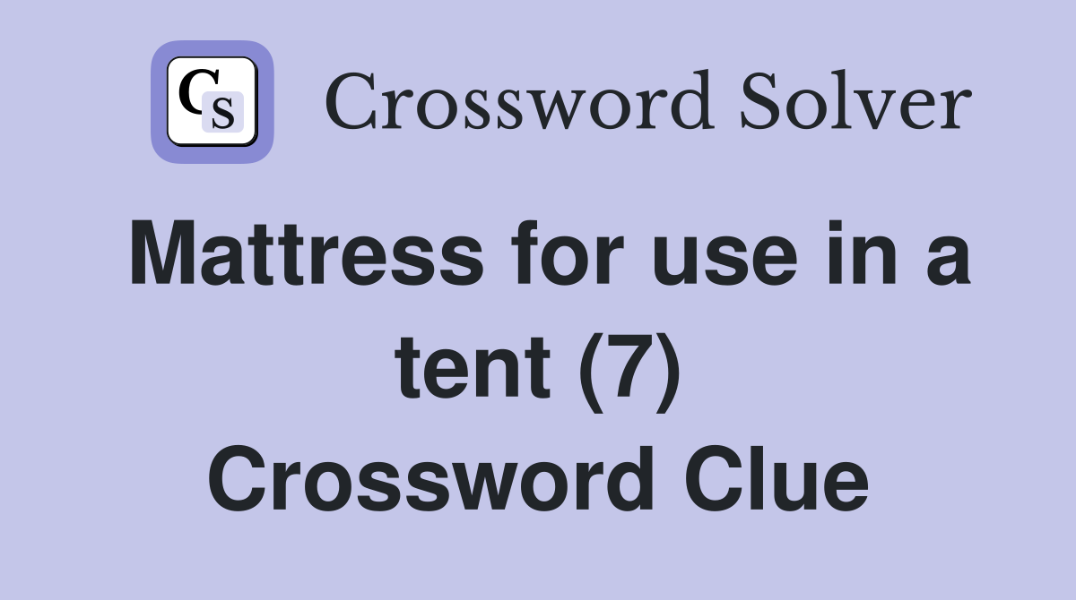 Mattress for use in a tent (7) Crossword Clue