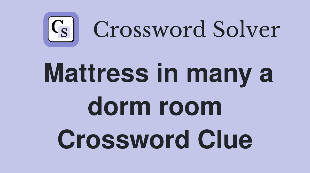 Mattress in many a dorm room Crossword Clue