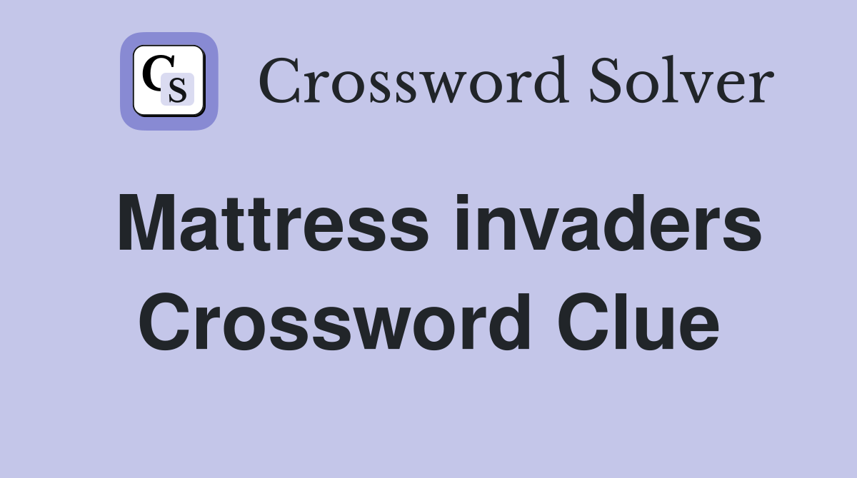 Mattress invaders Crossword Clue