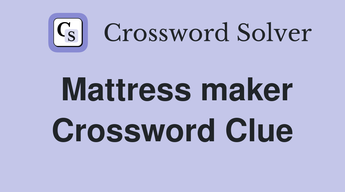 Mattress maker Crossword Clue