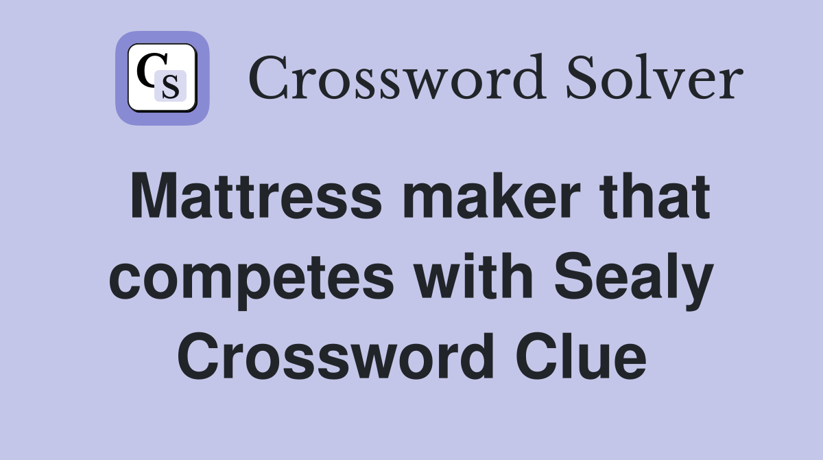 Mattress maker that competes with Sealy Crossword Clue