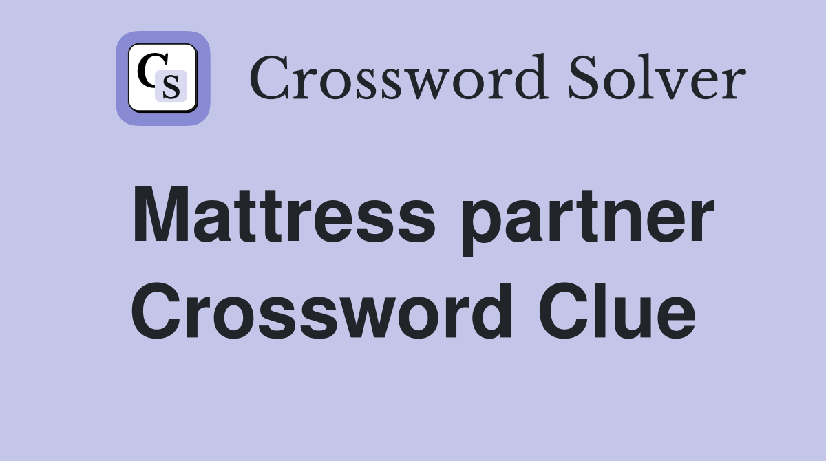 Mattress partner Crossword Clue