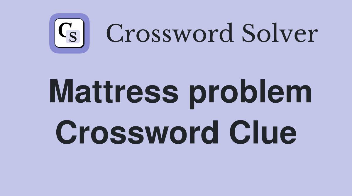 Mattress problem Crossword Clue
