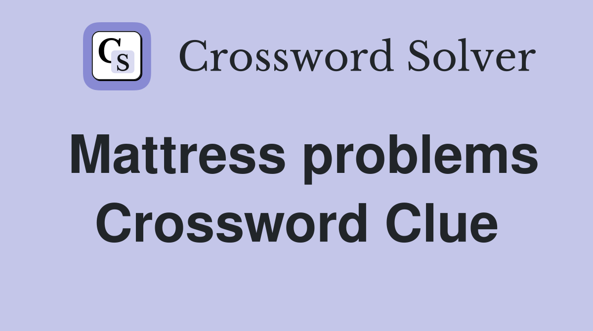 Mattress problems Crossword Clue
