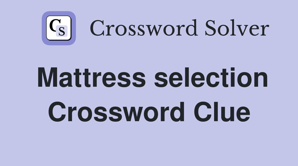 Mattress selection Crossword Clue