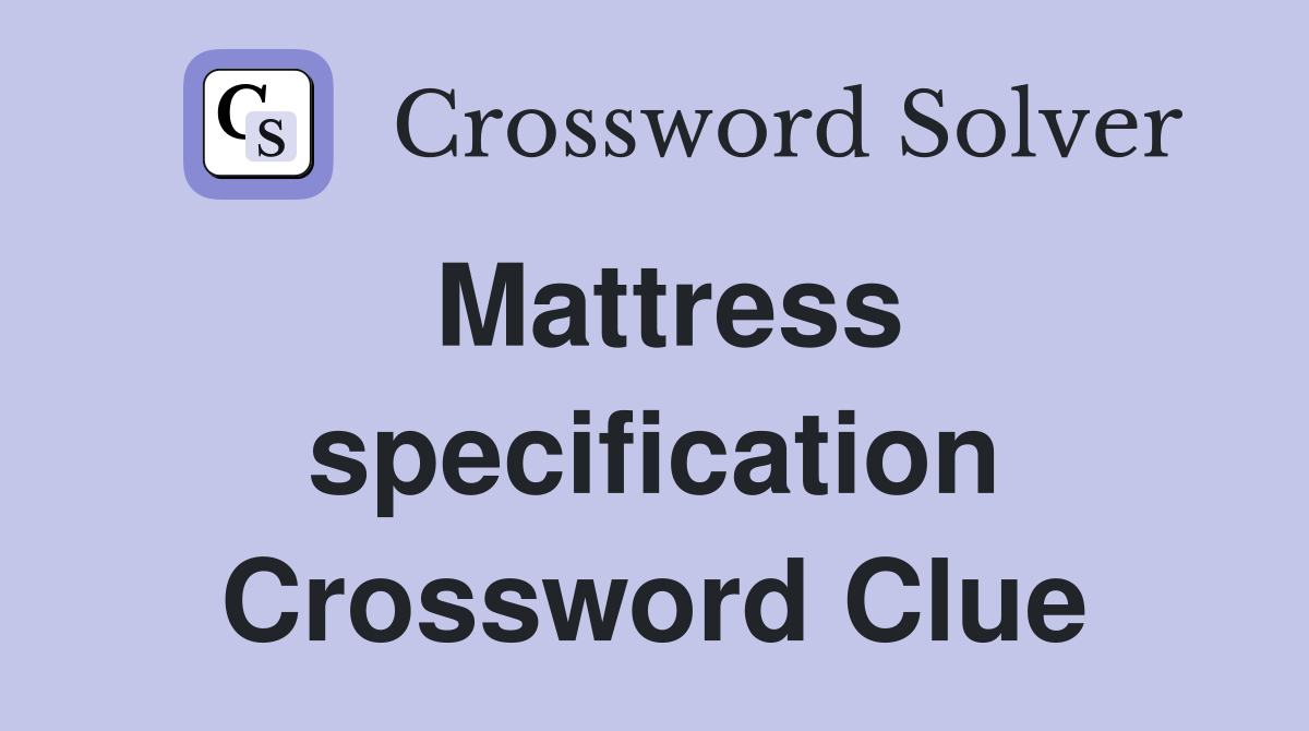 Mattress specification Crossword Clue