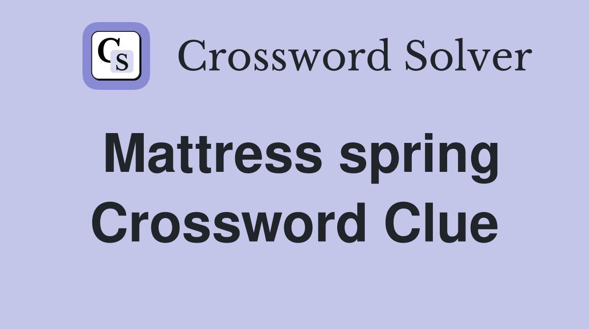 Mattress spring Crossword Clue