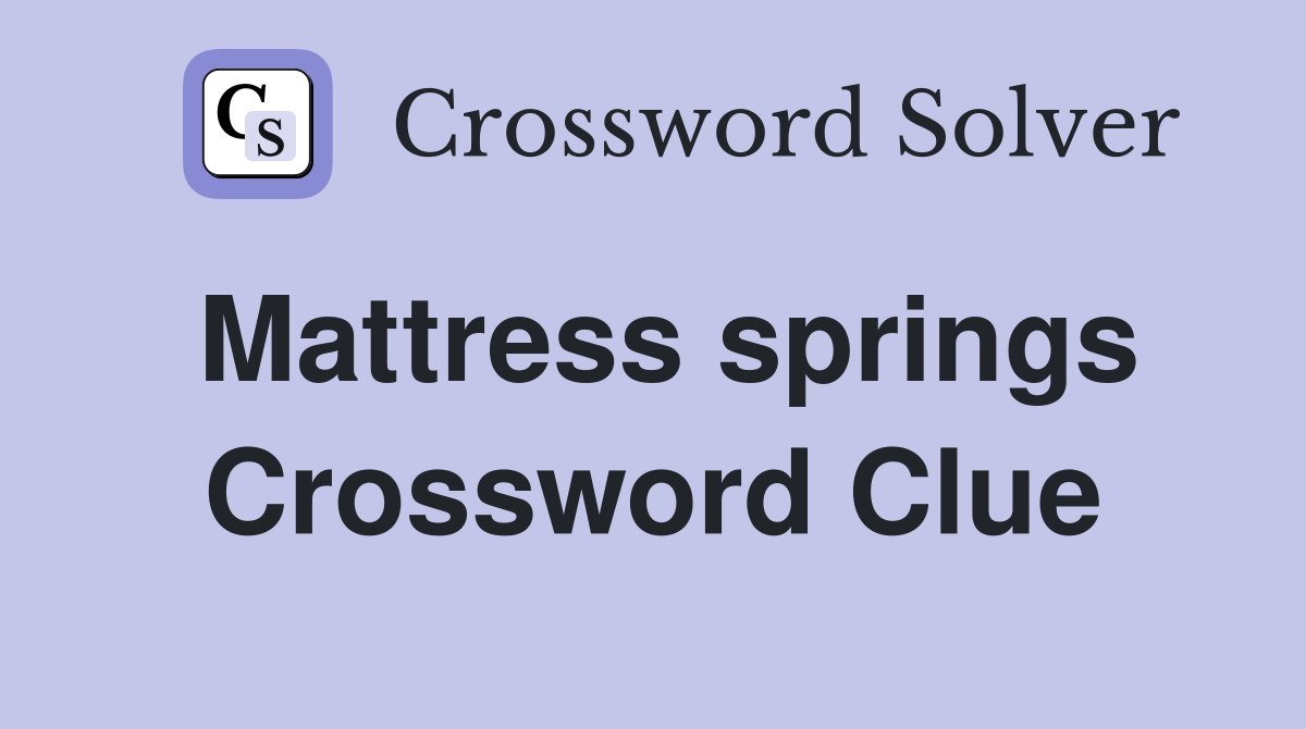 Mattress springs Crossword Clue