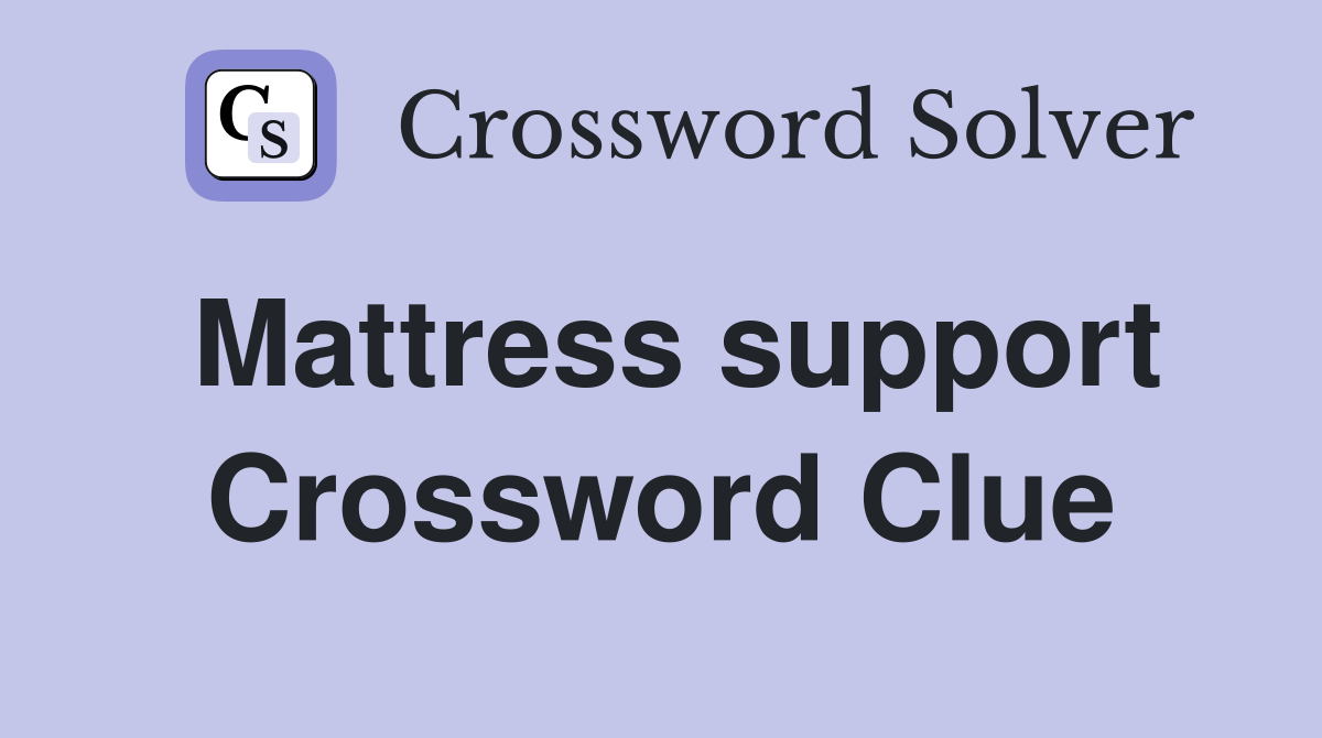 Mattress support Crossword Clue