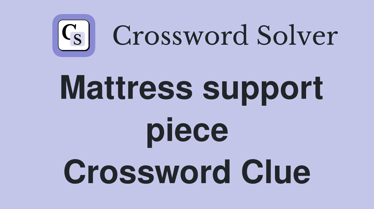 Mattress support piece Crossword Clue