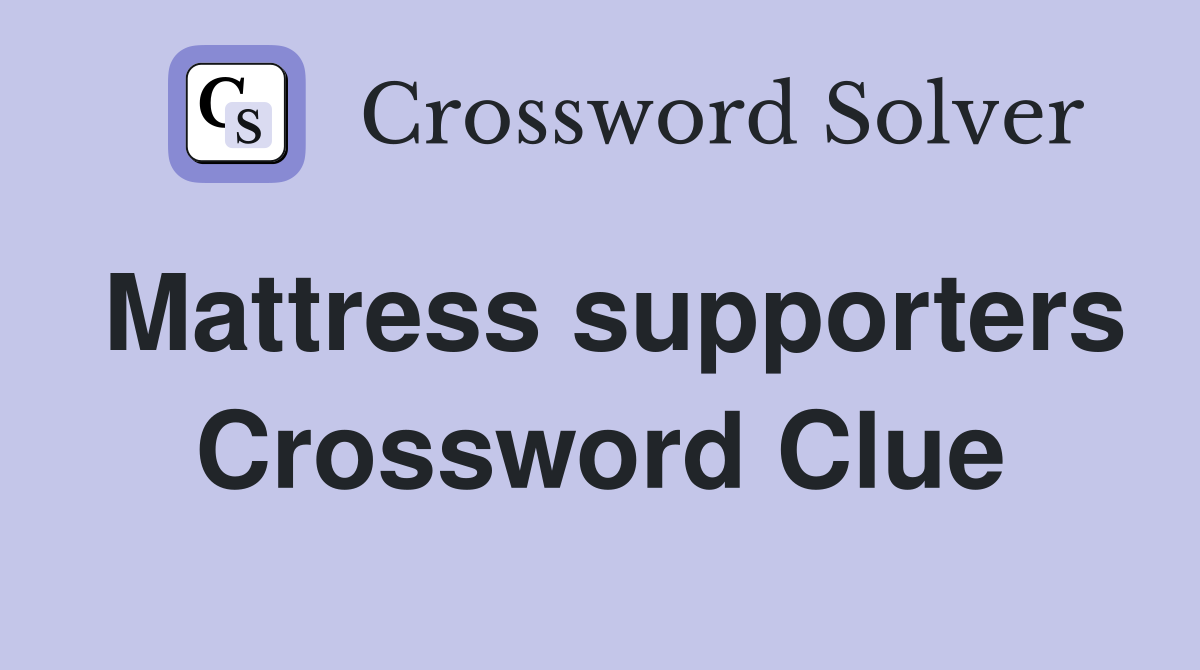 Mattress supporters Crossword Clue