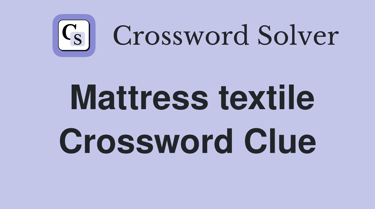 Mattress textile Crossword Clue