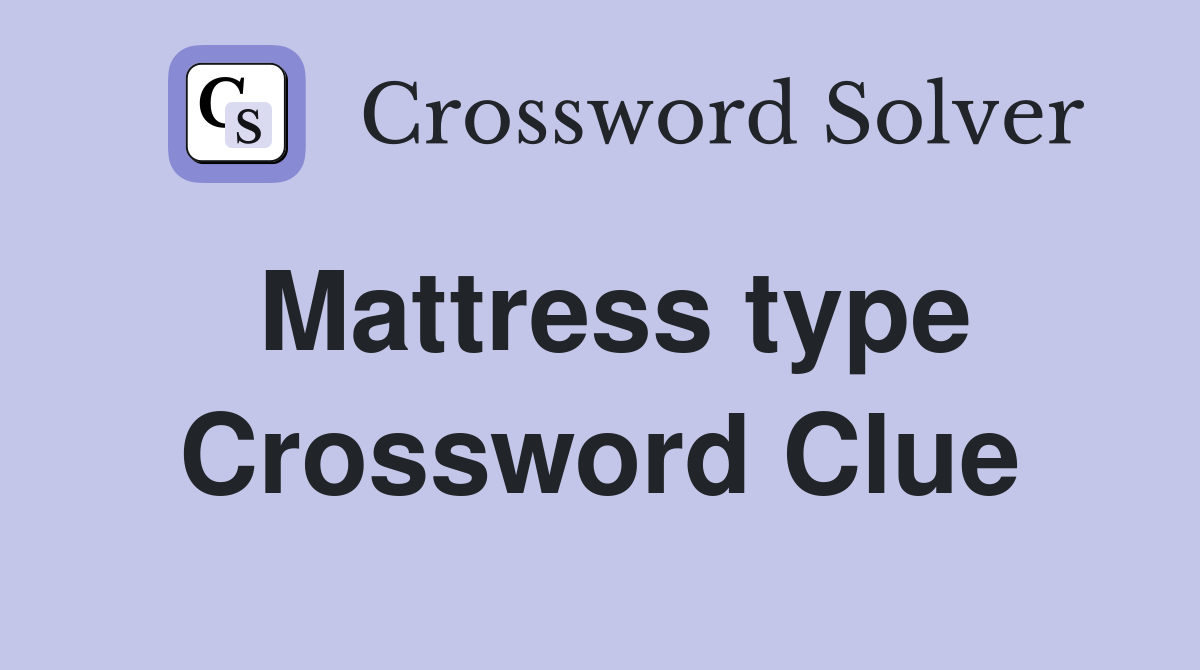 Mattress type Crossword Clue