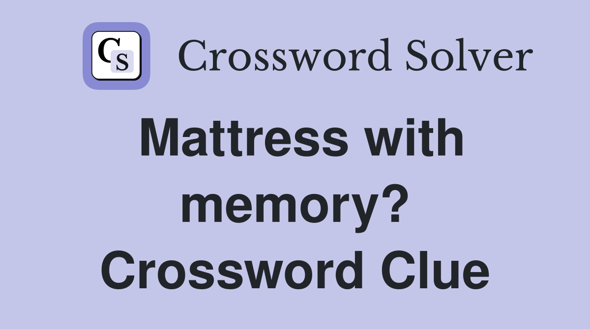 Mattress with memory? Crossword Clue