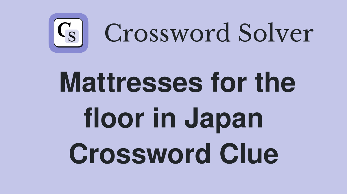 Mattresses for the floor in Japan Crossword Clue