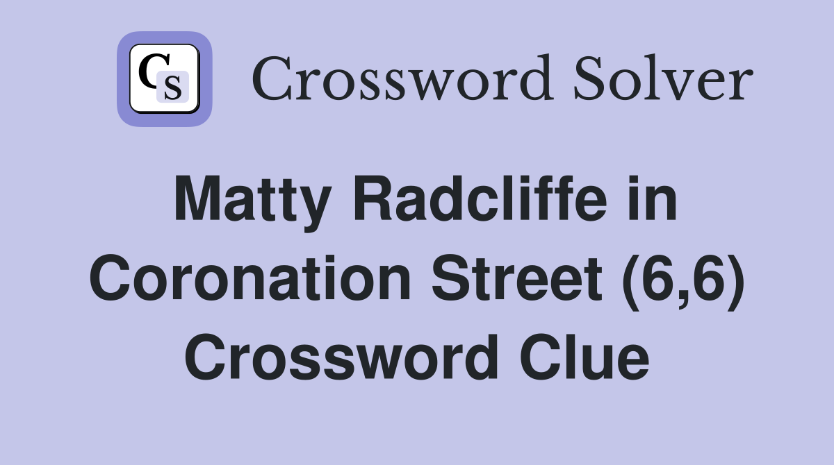 Matty Radcliffe in Coronation Street (6,6) Crossword Clue