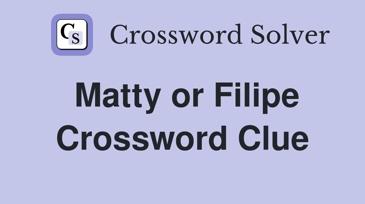 Matty or Filipe Crossword Clue