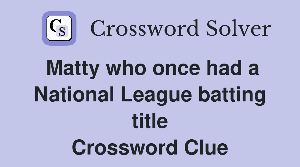Matty who once had a National League batting title Crossword Clue