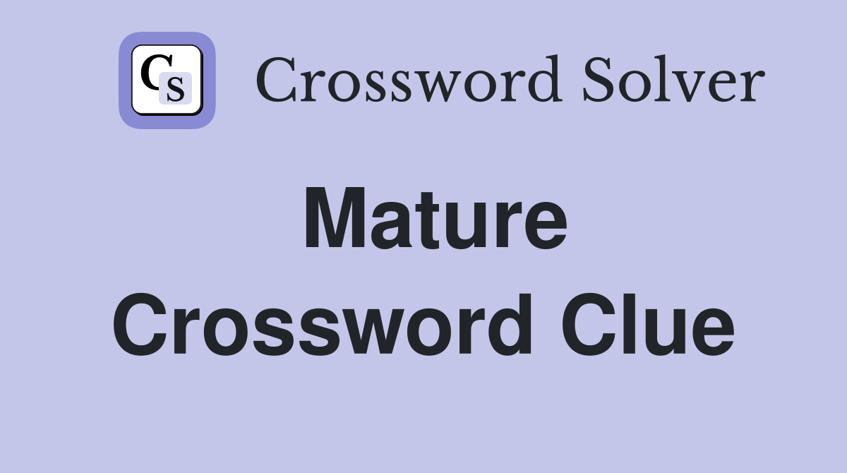 Mature Crossword Clue Answers Crossword Solver