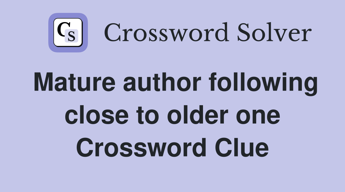 Mature author following close to older one Crossword Clue