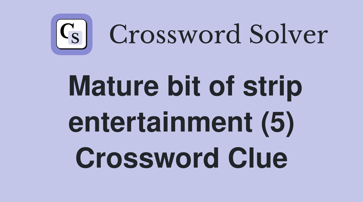 Mature bit of strip entertainment (5) Crossword Clue