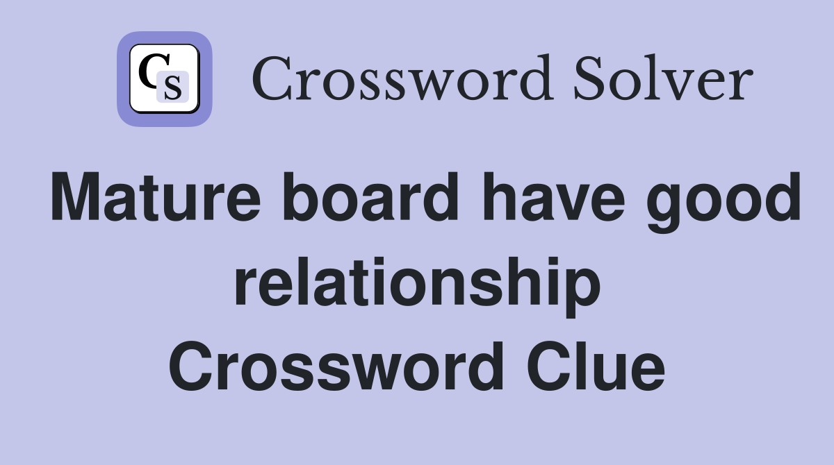 Mature board have good relationship Crossword Clue