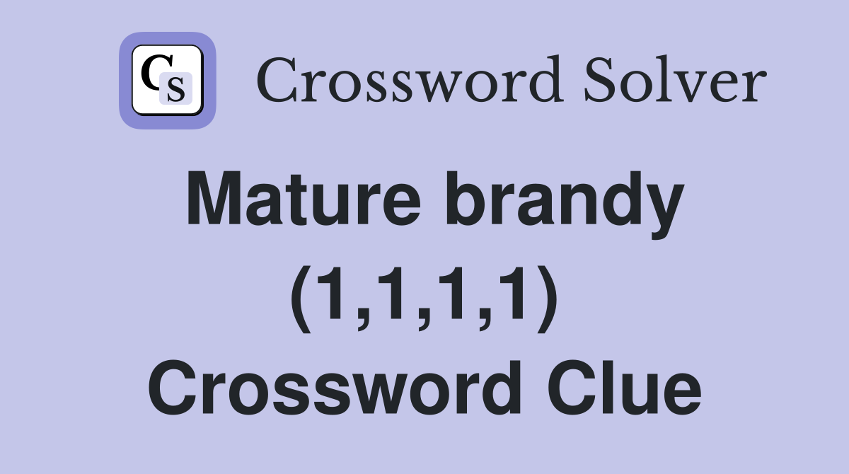 Mature brandy (1,1,1,1) Crossword Clue