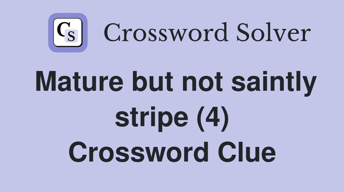 Mature but not saintly stripe (4) Crossword Clue