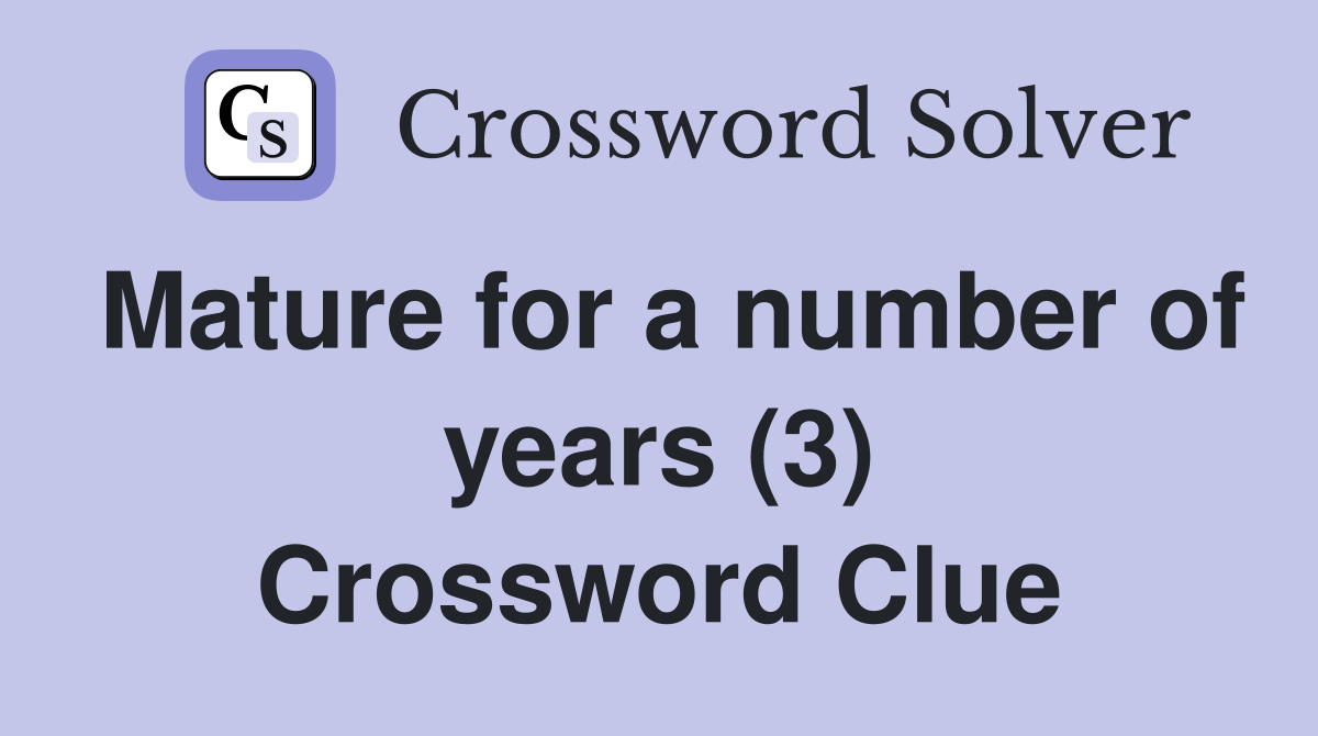 Mature for a number of years (3) Crossword Clue