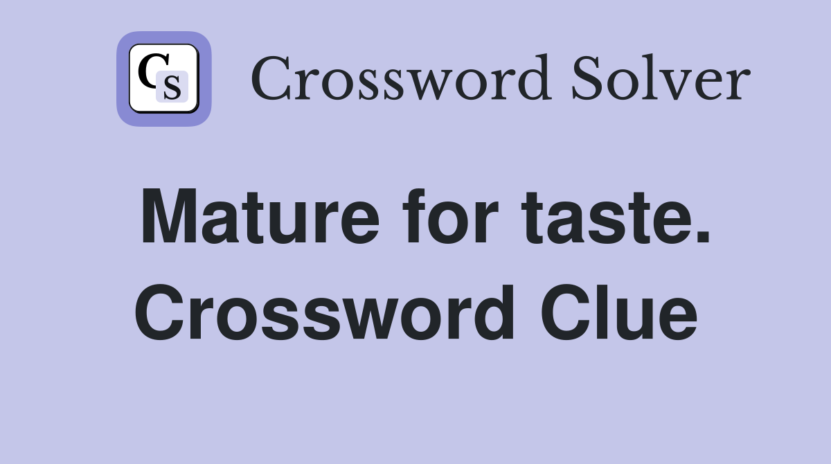 Mature for taste. Crossword Clue