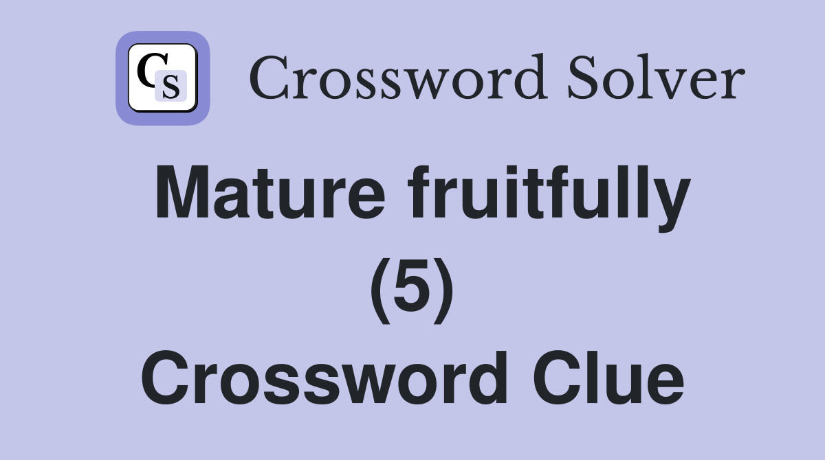 Mature fruitfully (5) Crossword Clue